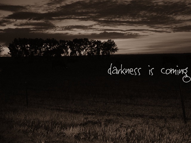 darkness is coming